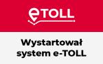 Baner akcji e- TOLL. Tekst:e-TOLL - Wystartował system e-TOLL.